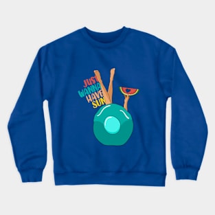 Just wanna have sun Crewneck Sweatshirt